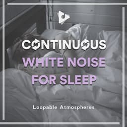 Continuous White Noise for Sleep - Loopable Atmospheres