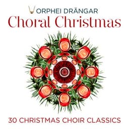 Choral Christmas - 30 Christmas Choir Classics - Orphei Drängar