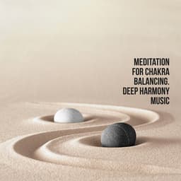 Meditation for Chakra Balancing. Deep Harmony Music - System for Chakra