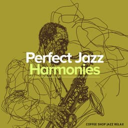 Perfect Jazz Harmonies - Coffee Shop Jazz Relax
