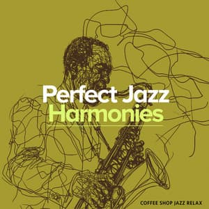 Perfect Jazz Harmonies - Coffee Shop Jazz Relax