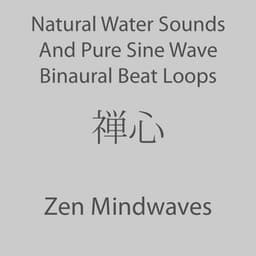 Natural Water Sounds And Pure Sine Wave Binaural Beat Loops - Zen Mindwaves