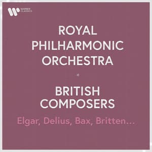 Royal Philharmonic Orchestra - British Composers. Elgar, Holst, Bax, Delius... - Royal Philharmonic Orchestra
