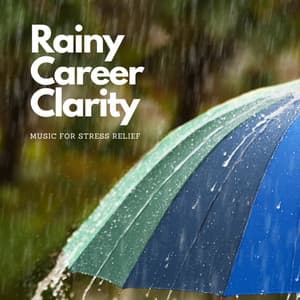 Rainy Career Clarity: Music for Stress Relief - The Rain Main