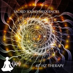 Sacred Sound Frequencies - 417 Hz Therapy