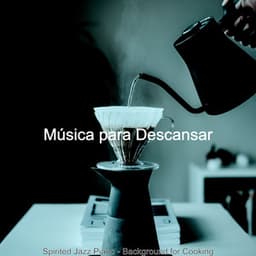 Spirited Jazz Piano - Background for Cooking - Música para Descansar