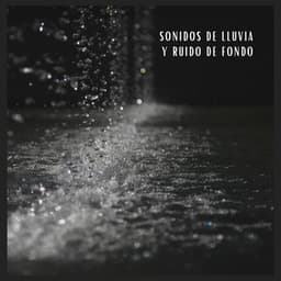 Sonidos de lluvia y Ruido de Fondo - Sonidos de lluvia y ruido de fondo