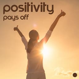 Positivity Pays Off: Learn to See Good Things Around You, Attract Positivity, Say No to Toxicity, Enjoy Little Things - John Flow