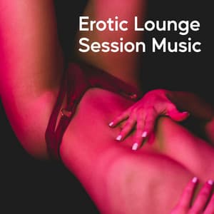 Erotic Lounge Session Music - Tantric Massage