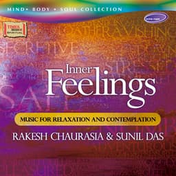 Inner Feelings - Music for Relaxation & Contemplation - Rakesh Chaurasia