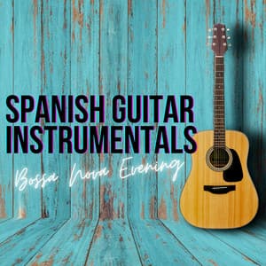 Bossa Nova Evening - Spanish Guitar Instrumentals