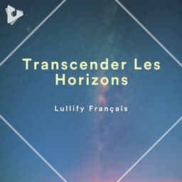 Transcender Les Horizons - Lullify Français