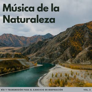 Música De La Naturaleza: Río Y Transmisión Para El Ejercicio De Respiración Vol. 2 - Estados de ánimo y sonidos de agua
