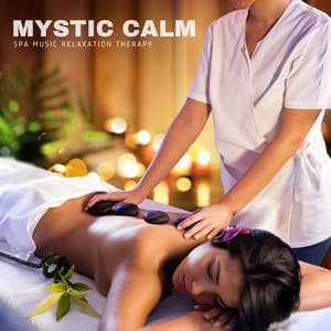 Mystic Calm: Soothing Massage Therapy - Spa Music Relaxation Therapy