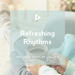 Refreshing Rhythms - Relaxing Music by Lullify