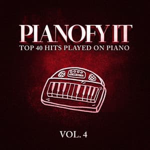 Pianofy It, Vol. 4 - Top 40 Hits Played On Piano - Billboard Top 100 Hits
