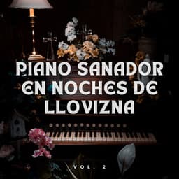 Piano Sanador En Noches De Llovizna Vol. 2 - Lluvia Para Dormir Mejor