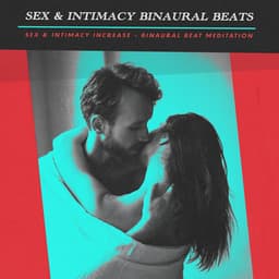 Sex & Intimacy Binaural Beats - Sex & Intimacy Increase - Binaural Beat Meditation