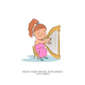 Irish Harp Music for Babies - Lullabies To Fall Asleep, Celtic Relaxation for Children - Celtic Chillout Relaxation Academy