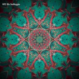 Solfeggio Frequencies 852 Hz - Solfeggio Entrainment