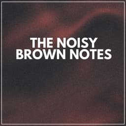 The Noisy Brown Notes - Deep Sleep Brown Noise