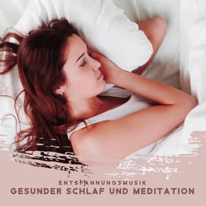 Entspannungsmusik: Gesunder Schlaf und Meditation Entspannung - Musik für die Seele Universum