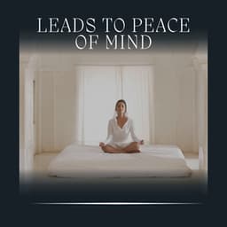 Leads to Peace of Mind - Some Music to Relax