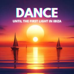 Dance Until the First Light in Ibiza - Chilled Ibiza