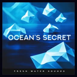Ocean’s Secret - Fresh Water Sounds