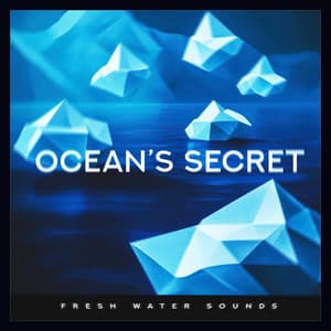 Ocean’s Secret - Fresh Water Sounds