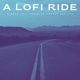 A Lofi Ride: Serene Lofi Tunes To Escape Reality - Lofi Jazz
