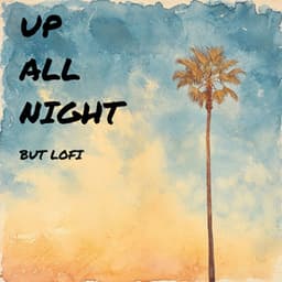 up all night, but lofi - cyprien