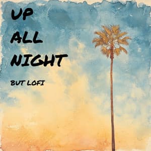 up all night, but lofi - cyprien