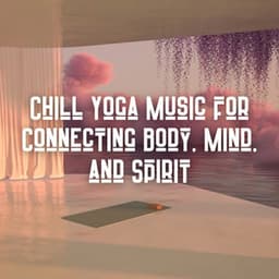 Chill Yoga Music for Connecting Body, Mind, and Spirit - Joga Relaxing Music Zone