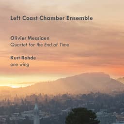 Olivier Messiaen: Quartet for the End of Time; Kurt Rohde: one wing - Olivier Messiaen