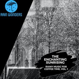 The Enchanting Sunrising - Rainy Music for Coffee Time, Vol. 1 - Rain Sounds