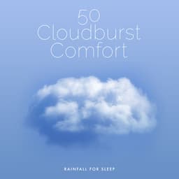50 Cloudburst Comfort - Rainfall For Sleep