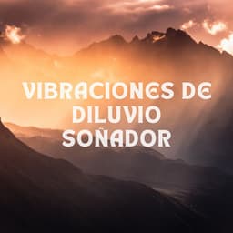 Vibraciones De Diluvio Soñador - Experiencia de sonido de lluvia