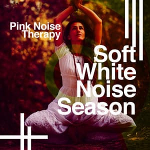 Soft White Noise Season - Pink Noise Therapy