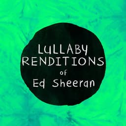 Lullaby Renditions of Ed Sheeran - Lullaby Players