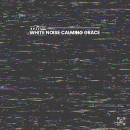 White Noise Calming Grace - Soothing White Noise for Sleeping Babies