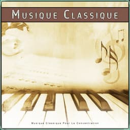 Musique Classique : Musique Classique Pour La Concentration - Musique Classique