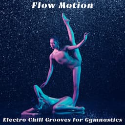 Flow Motion: Electro Chill Grooves for Gymnastics - Dj Gym Edm