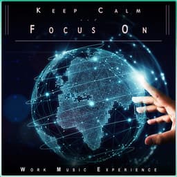 Keep Calm and Focus On: Work, Concentration and Study Music - Keep Calm and Focus On