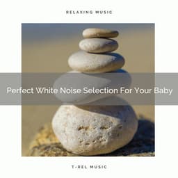 Perfect White Noise Selection For Your Baby - Baby White Noise / White Noise for Babies