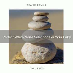 Perfect White Noise Selection For Your Baby - Baby White Noise / White Noise for Babies