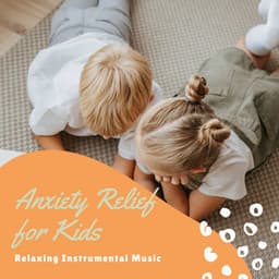 Anxiety Relief for Kids - Relaxing Instrumental Music - Anxiety Relief