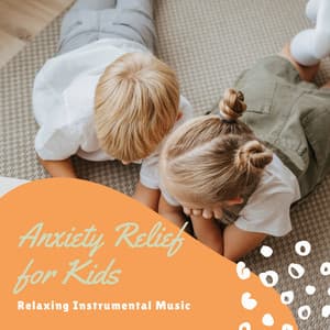 Anxiety Relief for Kids - Relaxing Instrumental Music - Anxiety Relief