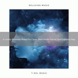 A Lovely Brownian Noise For Carpe Diem Perfet Karma, And Espresso Nap - De-Stress Calming Baby Sounds