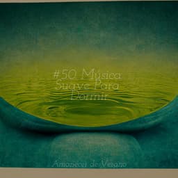 #50 Música Suave Para Dormir - Música Para Meditar y Relajarse
